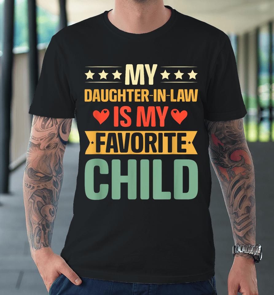 Funny Humor My Daughter In Law Is My Favorite Child Vintage Premium T-Shirt