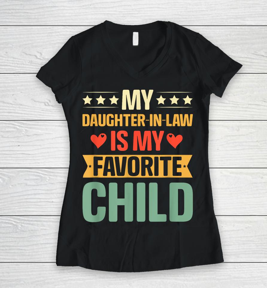 Funny Humor My Daughter In Law Is My Favorite Child Vintage Women V-Neck T-Shirt