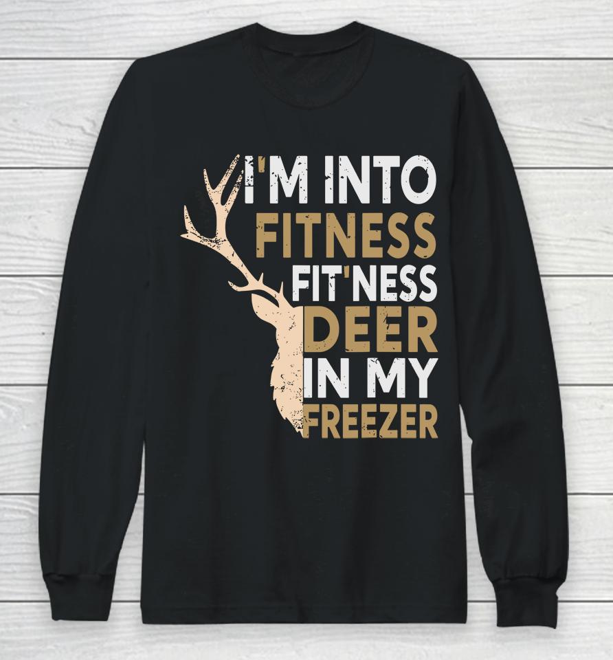 Funny Hunter Dad I'm Into Fitness Deer Freezer Hunting Long Sleeve T-Shirt