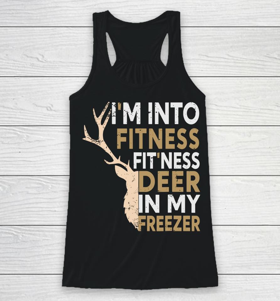 Funny Hunter Dad I'm Into Fitness Deer Freezer Hunting Racerback Tank