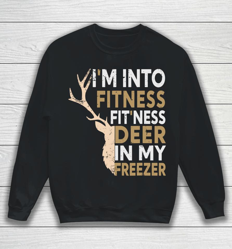Funny Hunter Dad I'm Into Fitness Deer Freezer Hunting Sweatshirt