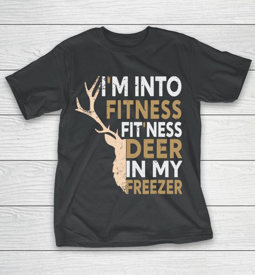 Funny Hunter Dad I'm Into Fitness Deer Freezer Hunting T-Shirt