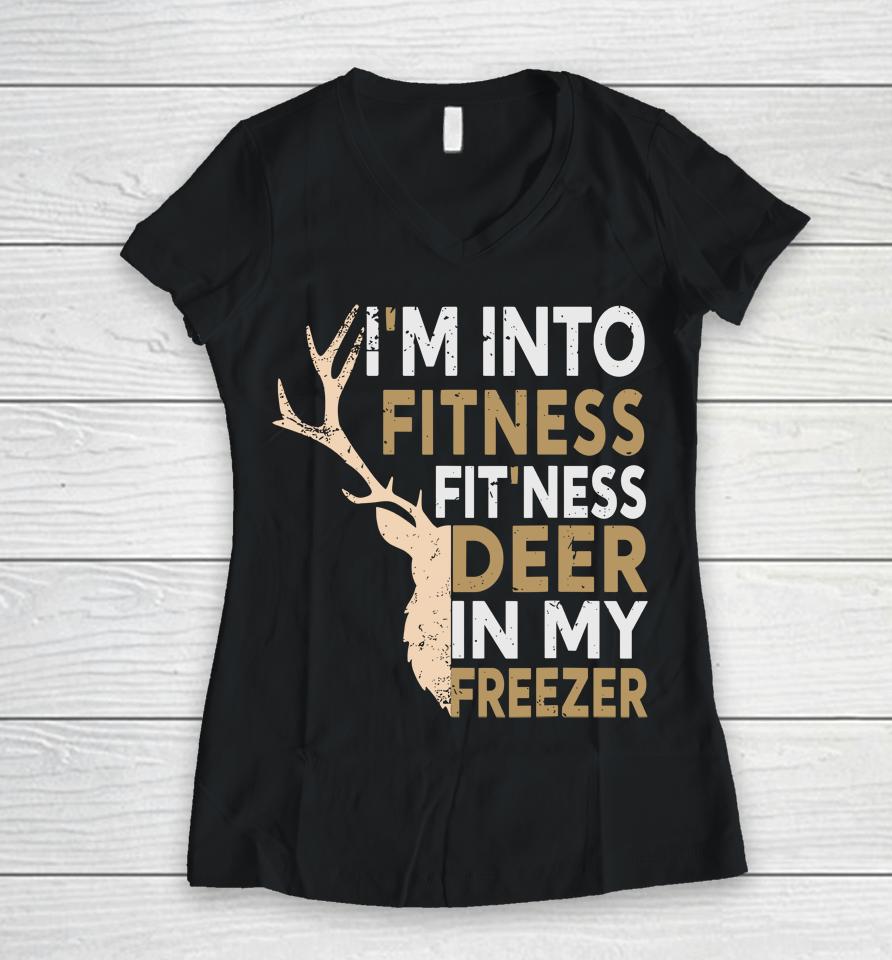 Funny Hunter Dad I'm Into Fitness Deer Freezer Hunting Women V-Neck T-Shirt