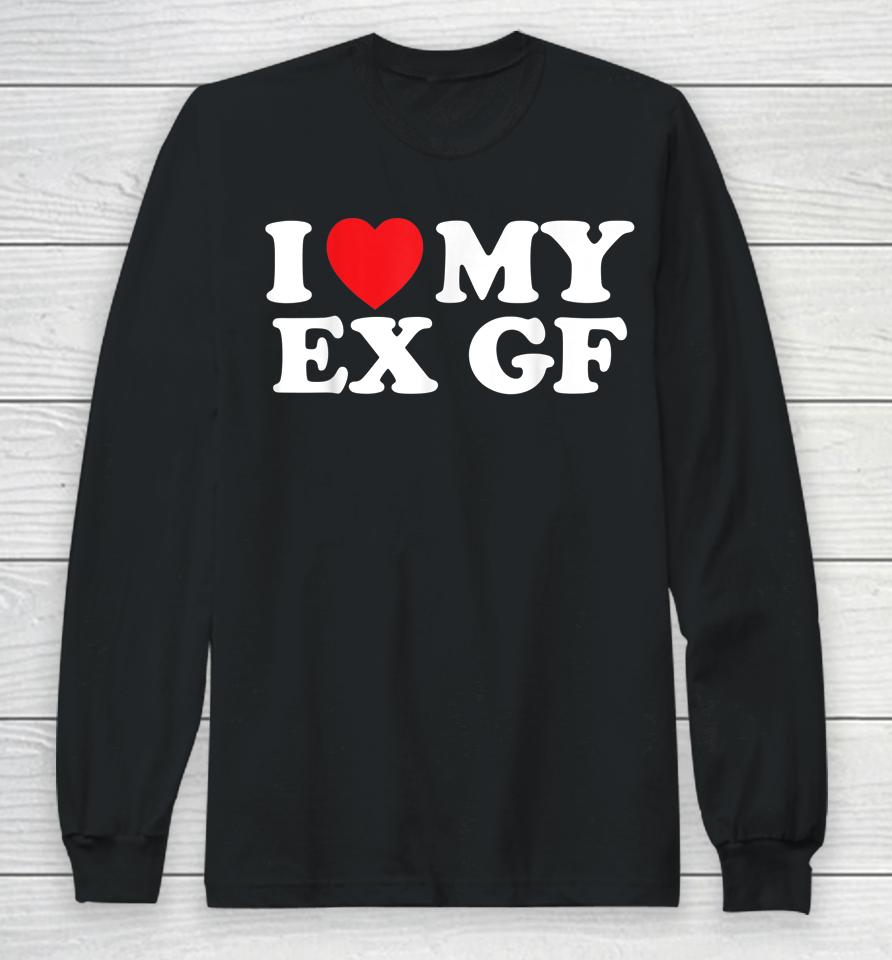 Funny I Heart My Ex Gf I Love My Ex Girlfriend Long Sleeve T-Shirt