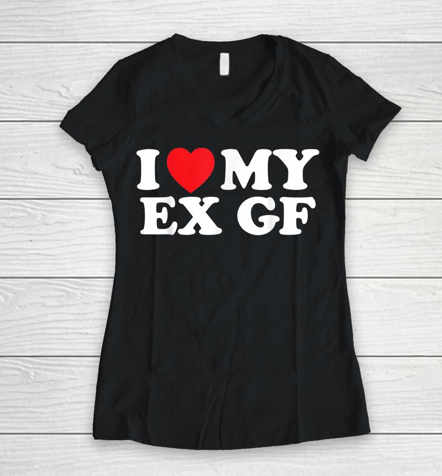 Funny I Heart My Ex Gf I Love My Ex Girlfriend Women V-Neck T-Shirt