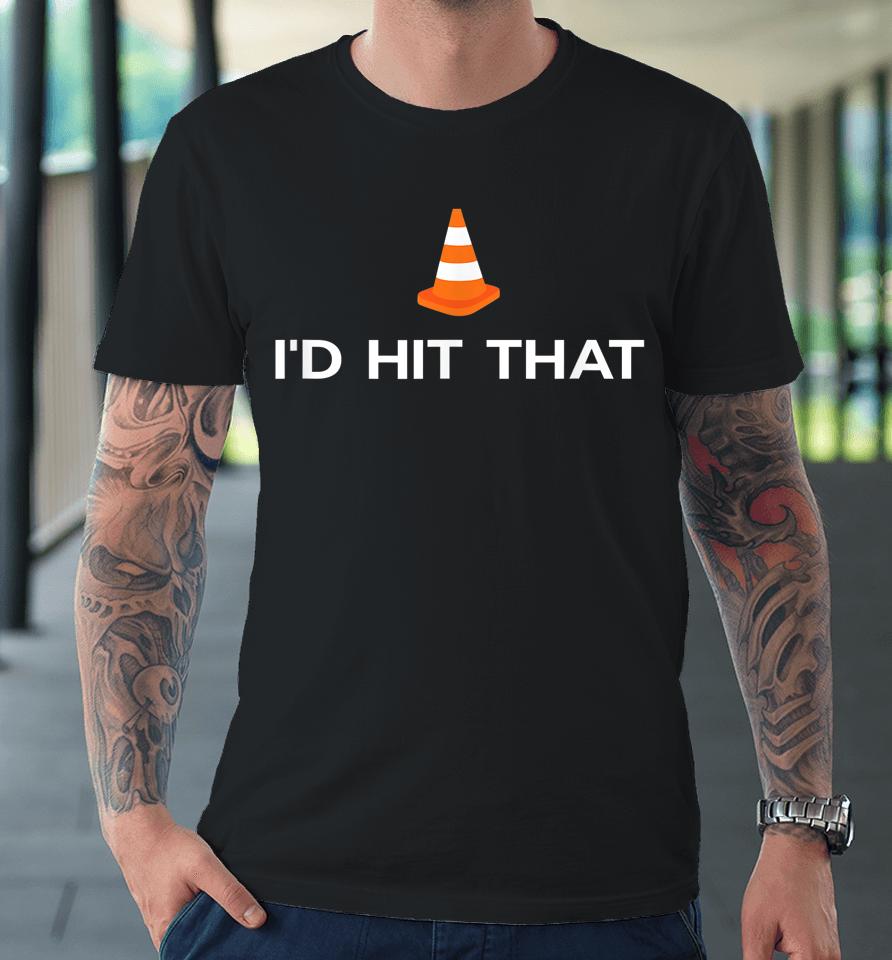 Funny I'd Hit That Traffic Cone Pun Premium T-Shirt