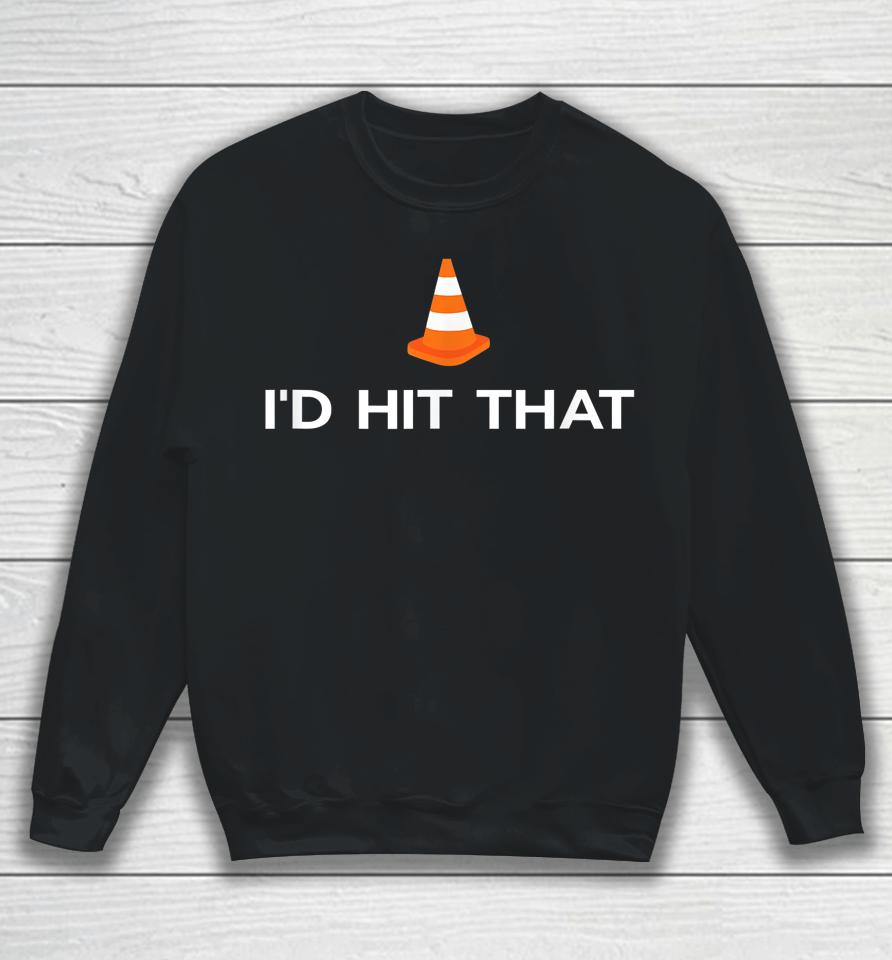 Funny I'd Hit That Traffic Cone Pun Sweatshirt