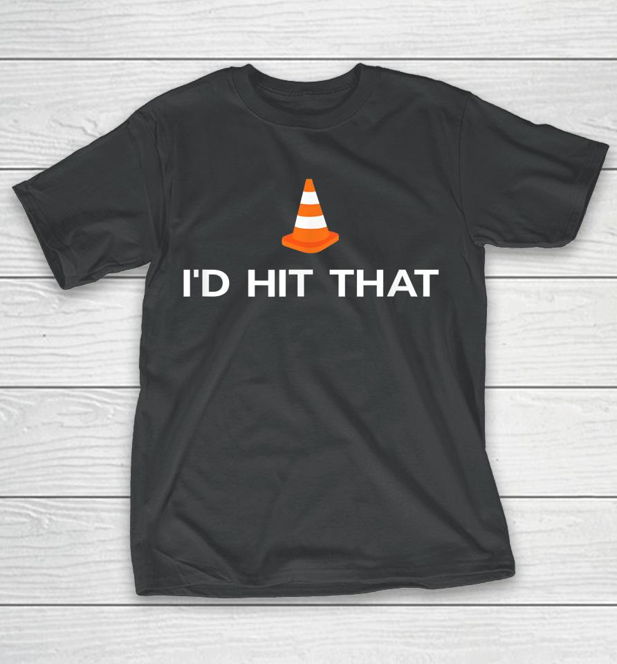 Funny I'd Hit That Traffic Cone Pun T-Shirt