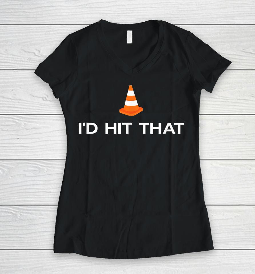 Funny I'd Hit That Traffic Cone Pun Women V-Neck T-Shirt