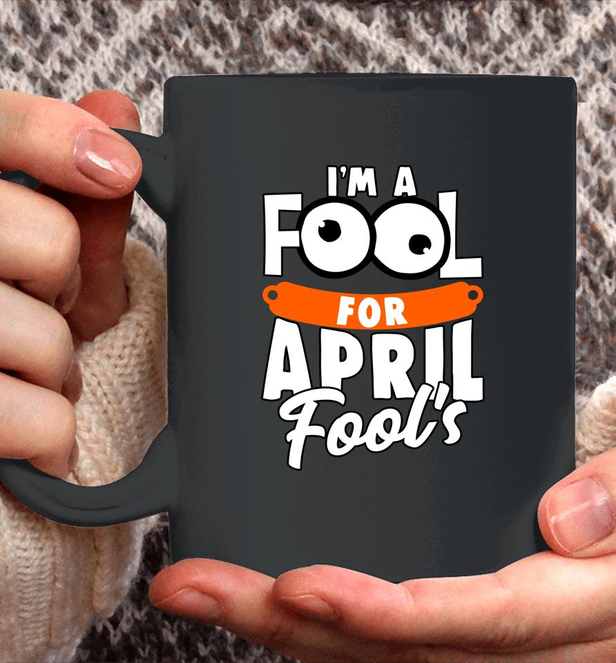 Funny I'm A Fool For April Fool's Day April 1St Coffee Mug