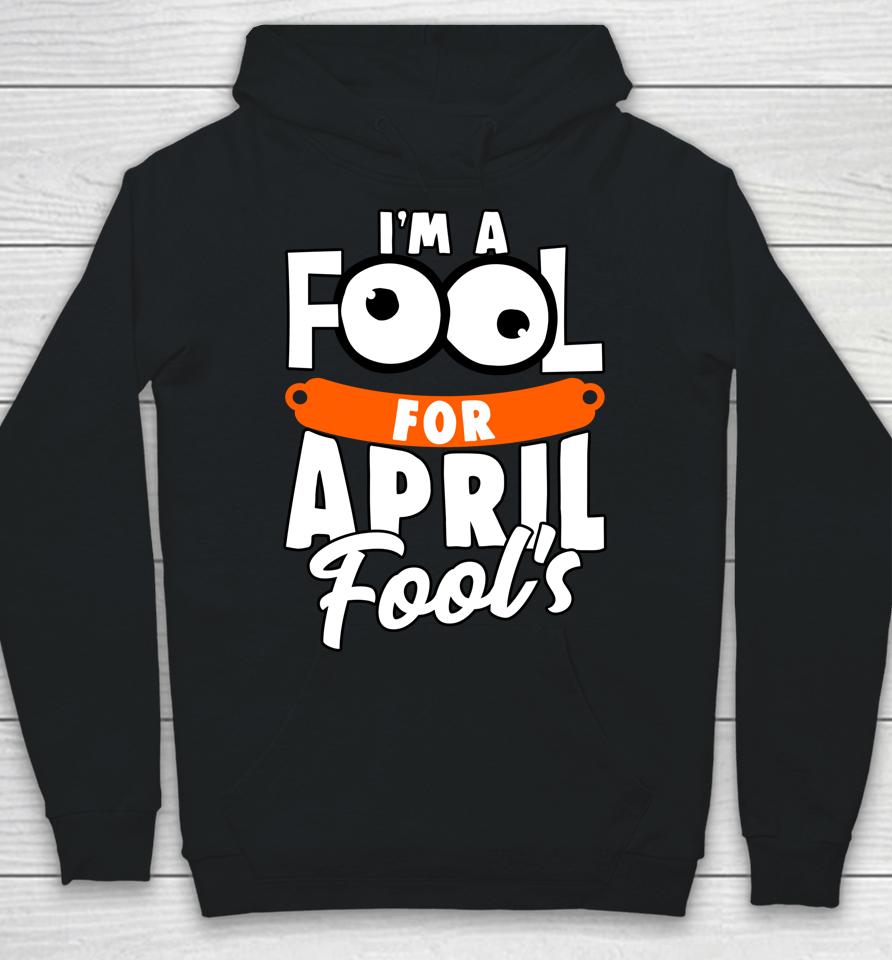 Funny I'm A Fool For April Fool's Day April 1St Hoodie