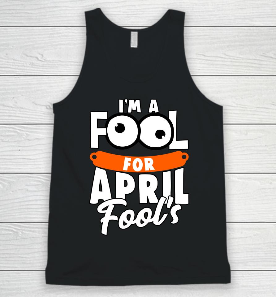 Funny I'm A Fool For April Fool's Day April 1St Unisex Tank Top