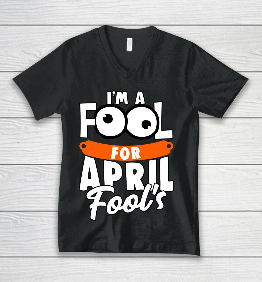 Funny I'm A Fool For April Fool's Day April 1St Unisex V-Neck T-Shirt