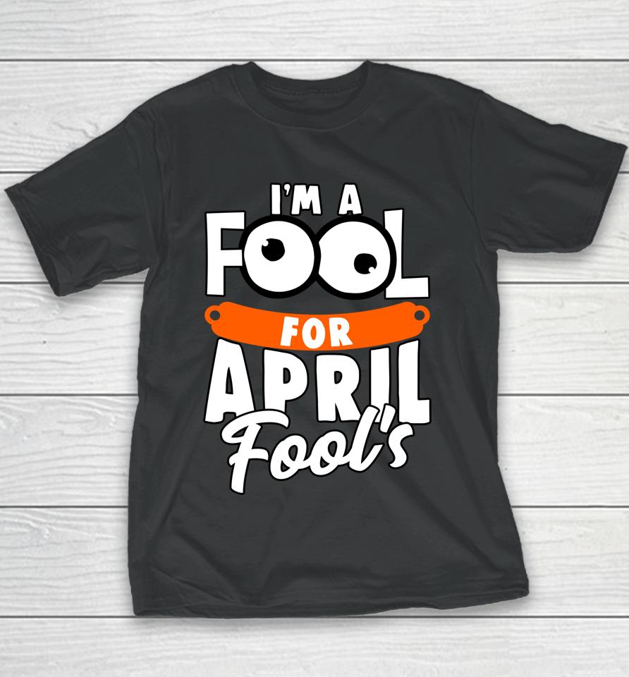 Funny I'm A Fool For April Fool's Day April 1St Youth T-Shirt