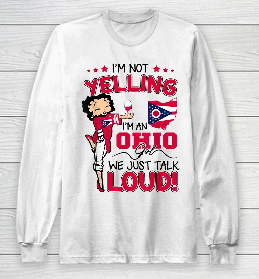 Funny I'm Not Yelling I'm An Ohio Girl We Just Talk Loud Long Sleeve T-Shirt