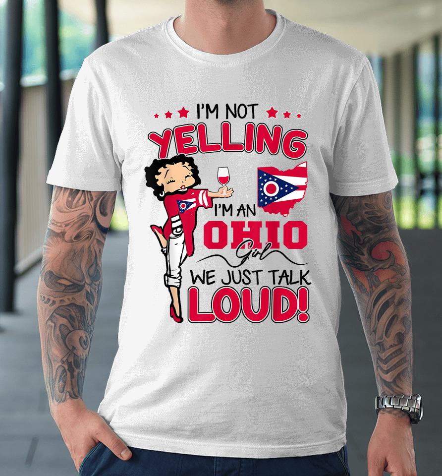 Funny I'm Not Yelling I'm An Ohio Girl We Just Talk Loud Premium T-Shirt