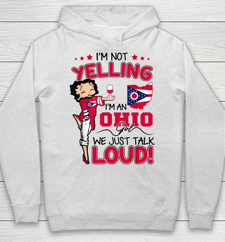 Funny I'm Not Yelling I'm An Ohio Girl We Just Talk Loud Hoodie