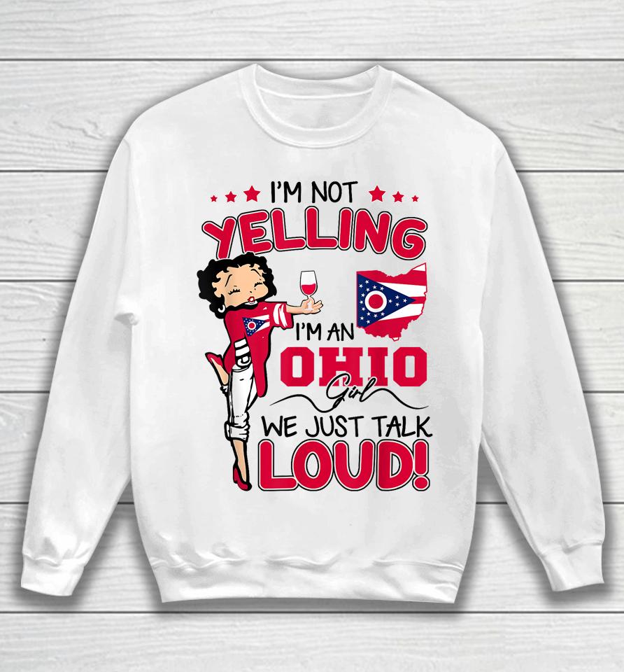 Funny I'm Not Yelling I'm An Ohio Girl We Just Talk Loud Sweatshirt
