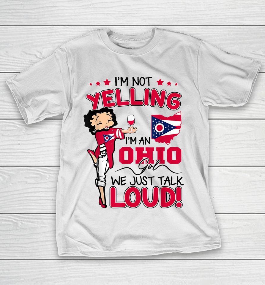 Funny I'm Not Yelling I'm An Ohio Girl We Just Talk Loud T-Shirt