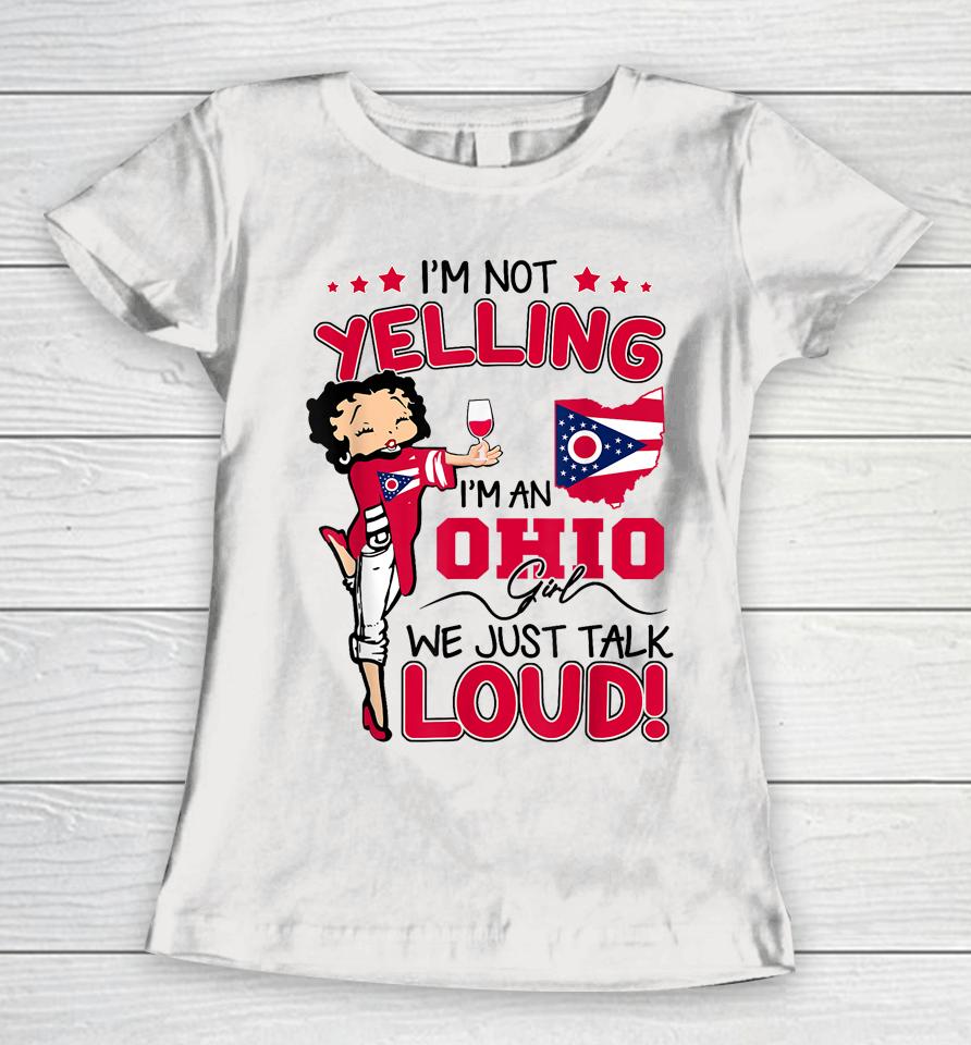 Funny I'm Not Yelling I'm An Ohio Girl We Just Talk Loud Women T-Shirt