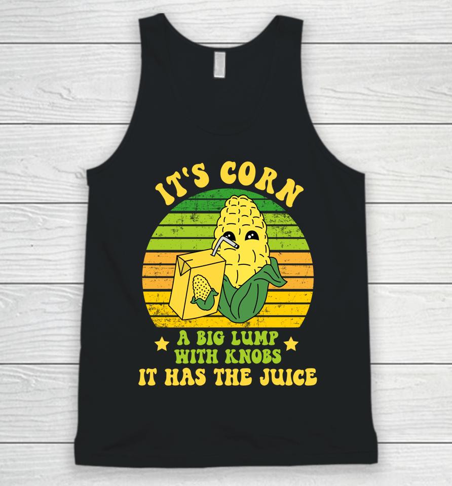 Funny It's Corn A Big Lump With Knobs It Has The Juice Cute Unisex Tank Top