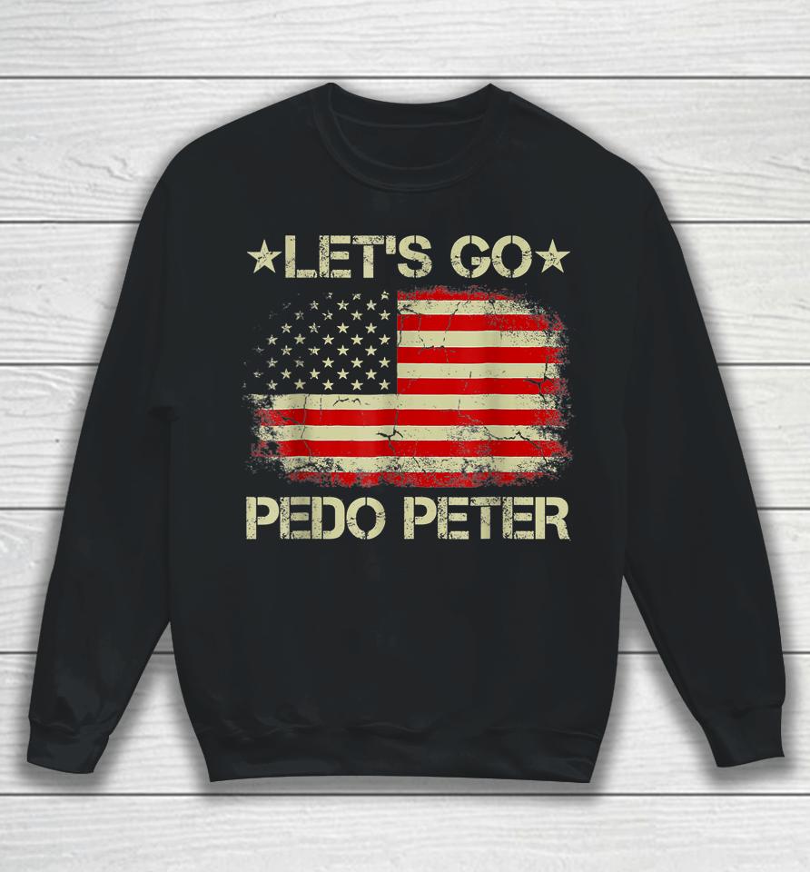 Funny Joe Biden Anti Biden Let's Go Pedo Peter Sweatshirt