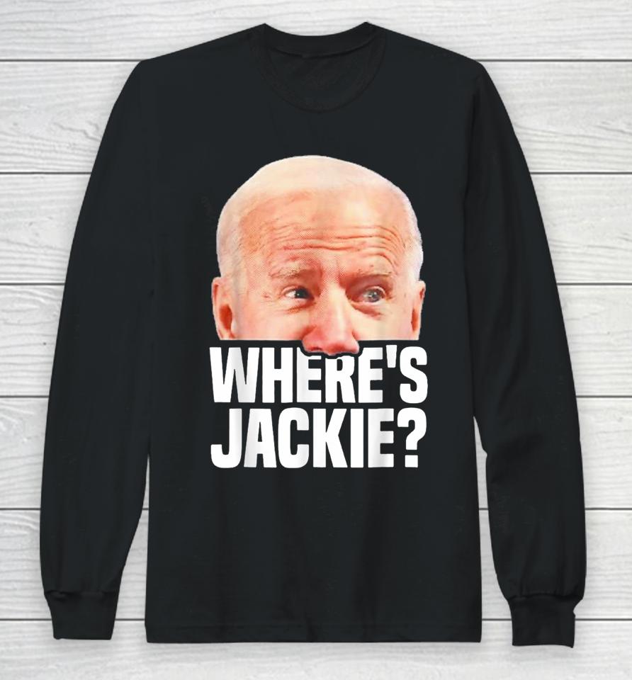 Funny Joe Biden Jackie Are You Here Where Is Jackie Long Sleeve T-Shirt