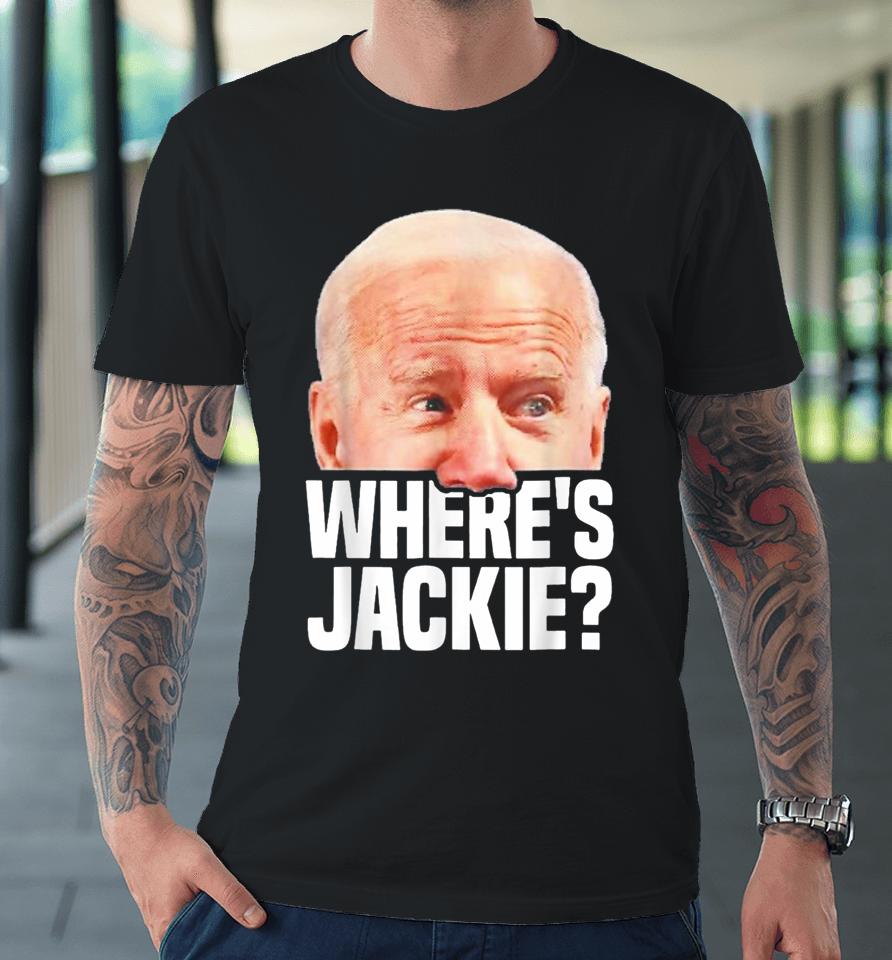 Funny Joe Biden Jackie Are You Here Where Is Jackie Premium T-Shirt