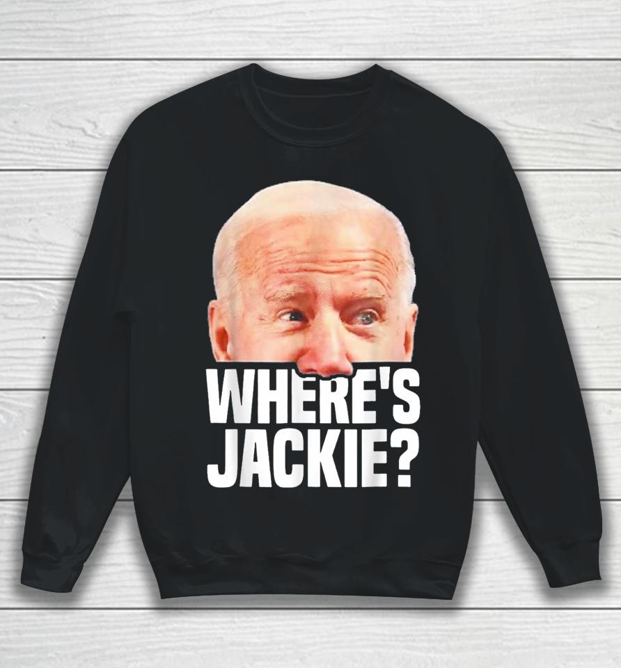 Funny Joe Biden Jackie Are You Here Where Is Jackie Sweatshirt