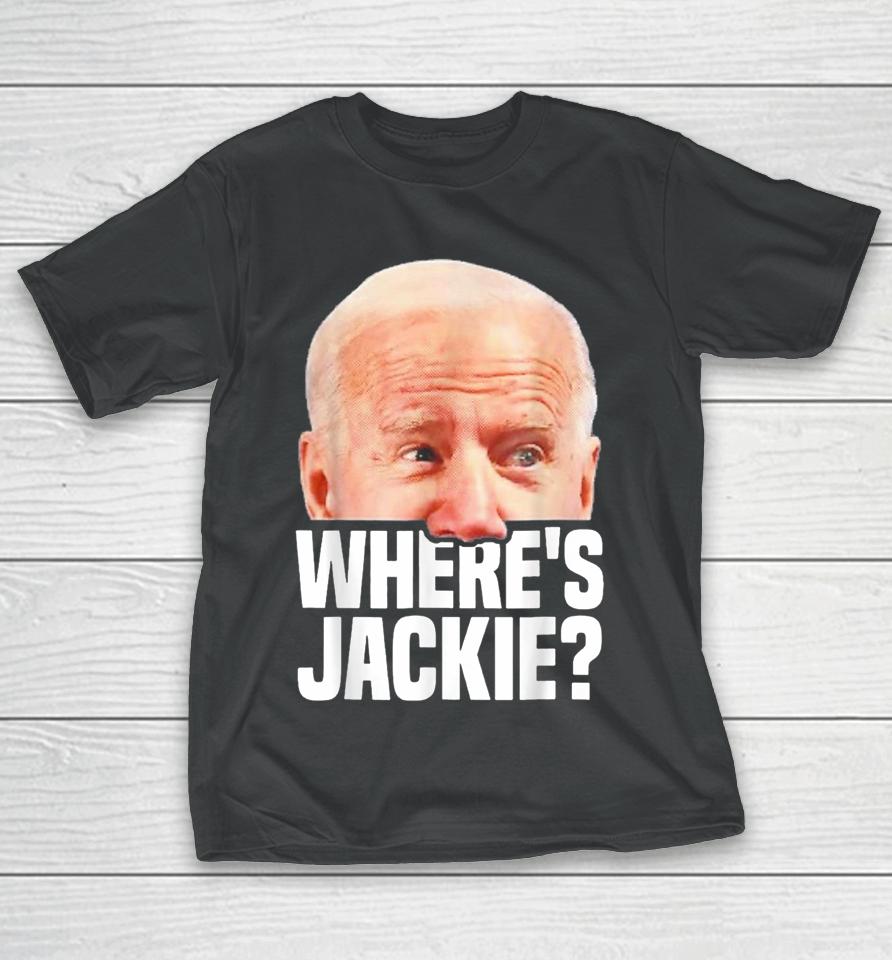 Funny Joe Biden Jackie Are You Here Where Is Jackie T-Shirt