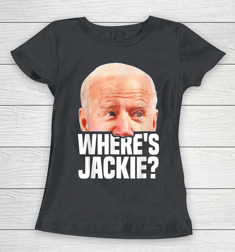 Funny Joe Biden Jackie Are You Here Where Is Jackie Women T-Shirt