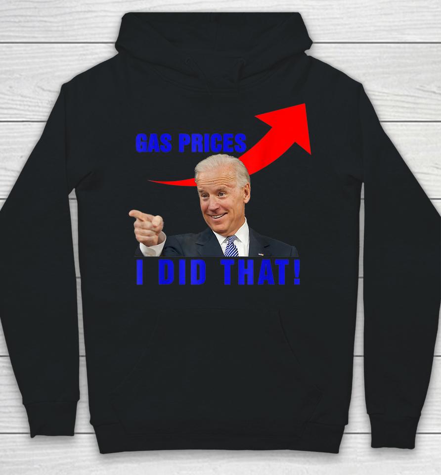 Funny Joe Biden Meme Gas Prices Pump Biden I Did That Hoodie