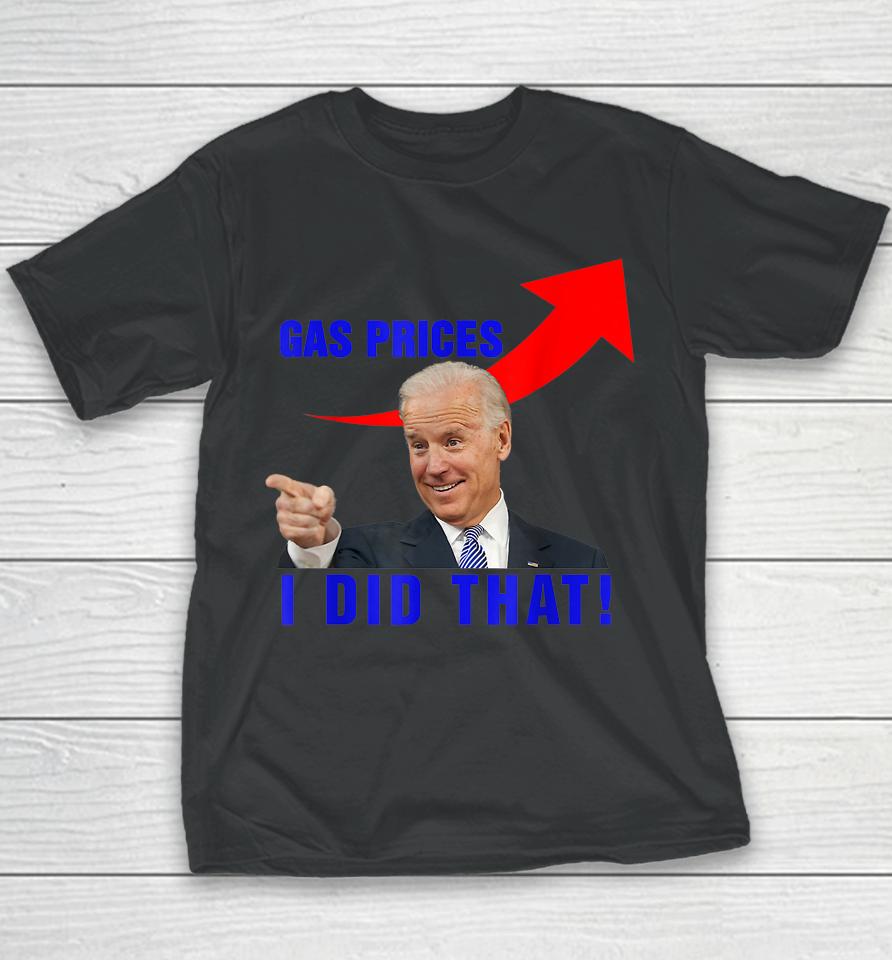 Funny Joe Biden Meme Gas Prices Pump Biden I Did That Youth T-Shirt