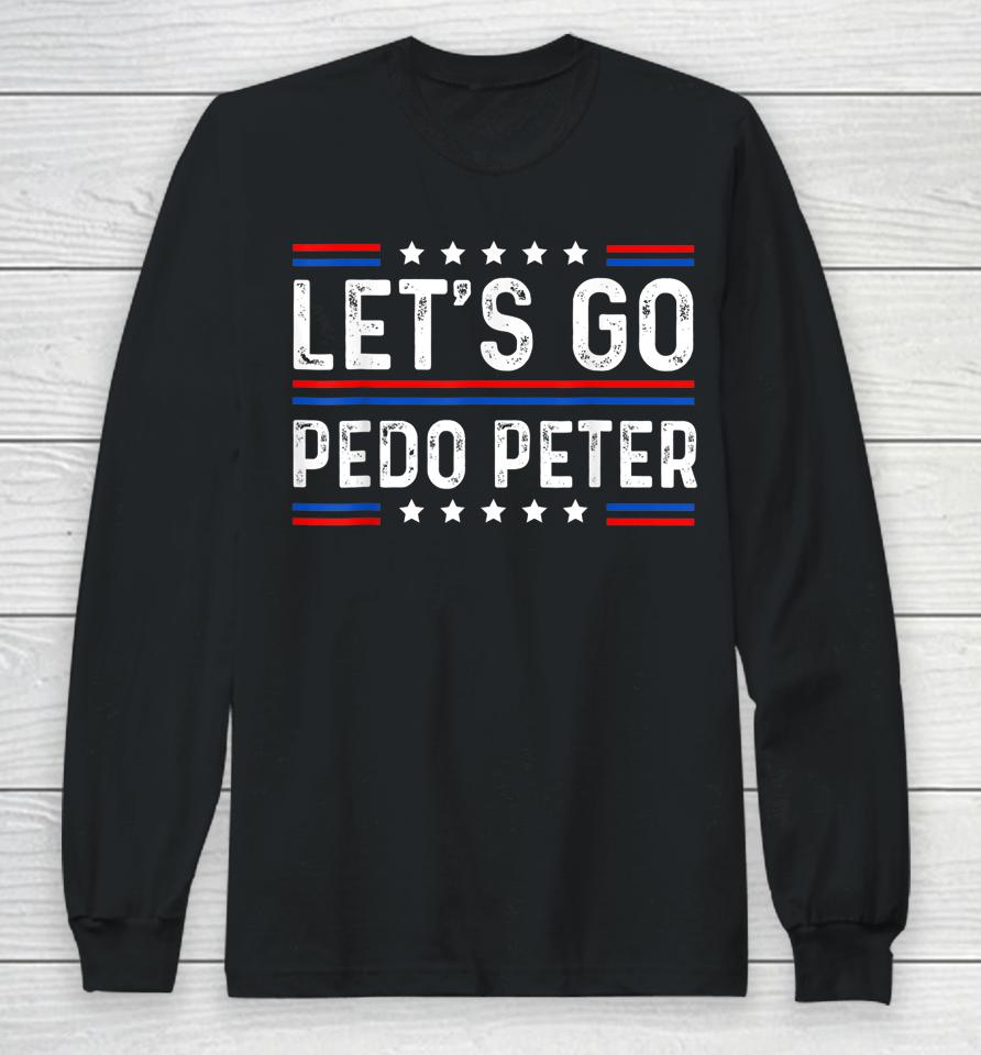 Funny Joe Biden Tee Anti Biden Let's Go Pedo Peter Long Sleeve T-Shirt