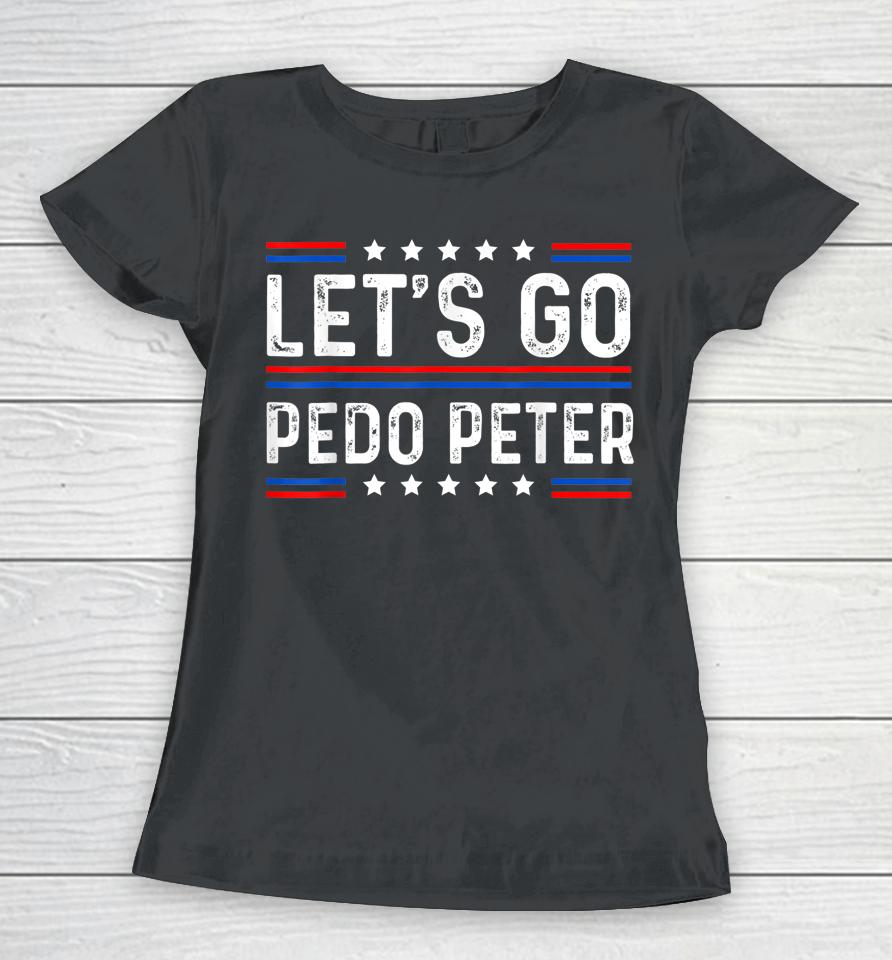 Funny Joe Biden Tee Anti Biden Let's Go Pedo Peter Women T-Shirt
