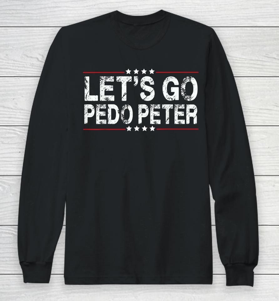 Funny Joe Biden Tee Anti Biden Let's Go Pedo Peter Long Sleeve T-Shirt