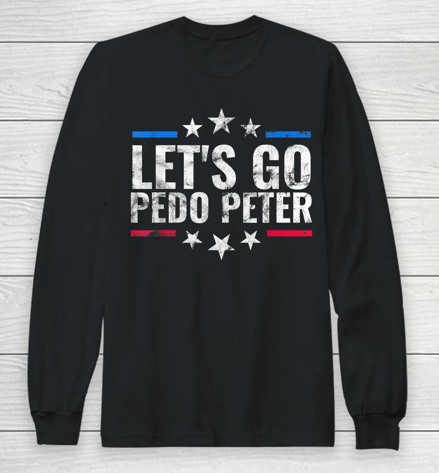 Funny Joe Biden Tee Anti Joe Biden Let's Go Pedo Peter Long Sleeve T-Shirt