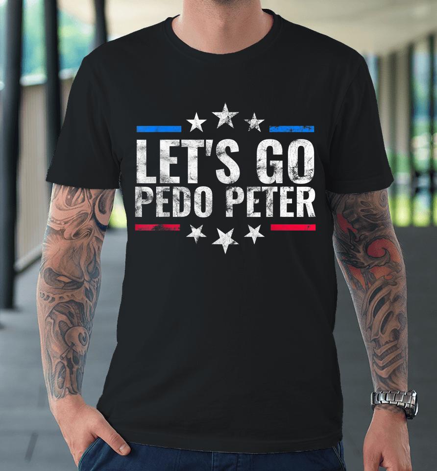 Funny Joe Biden Tee Anti Joe Biden Let's Go Pedo Peter Premium T-Shirt