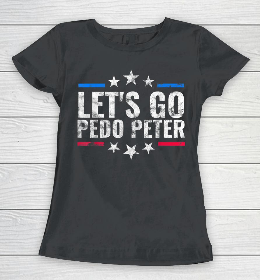 Funny Joe Biden Tee Anti Joe Biden Let's Go Pedo Peter Women T-Shirt