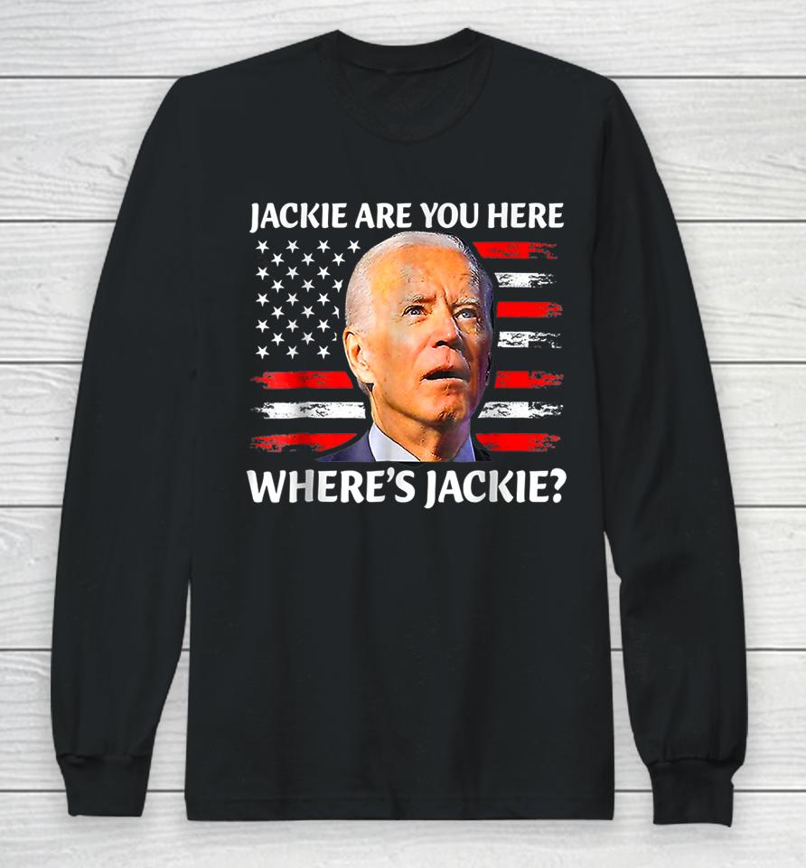 Funny Joe Jackie Are You Here Where's Jackie? Long Sleeve T-Shirt