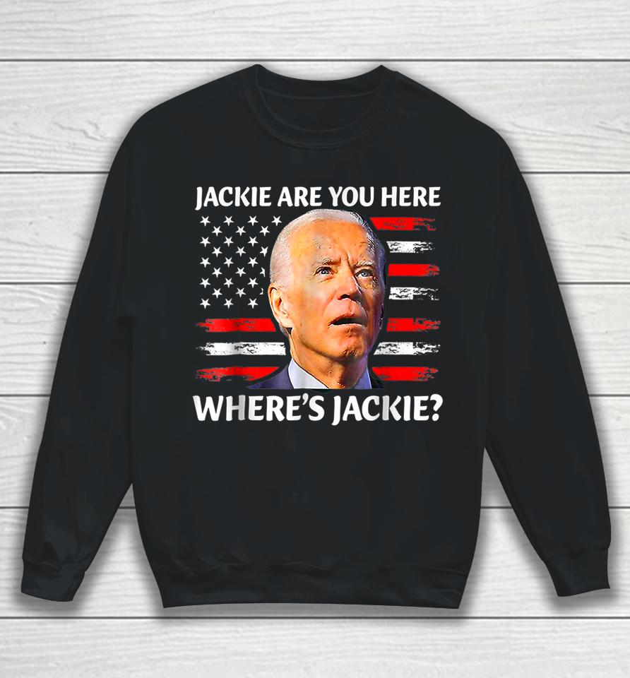 Funny Joe Jackie Are You Here Where's Jackie? Sweatshirt