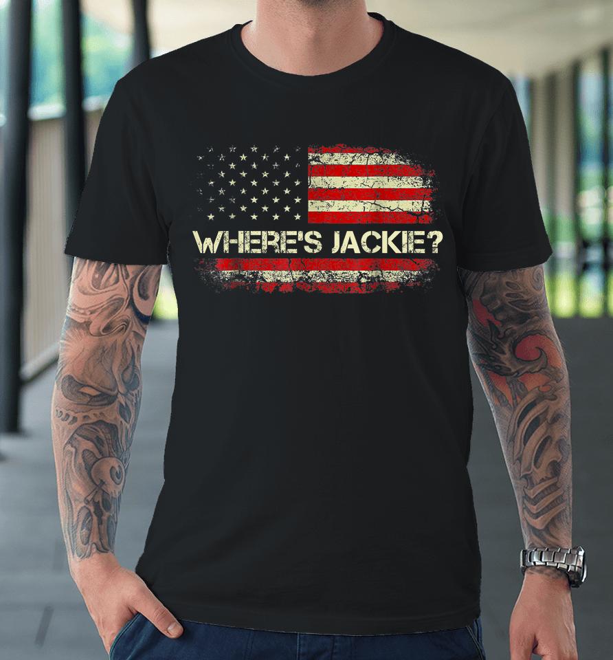 Funny Joe Jackie Are You Here Where's Jackie Premium T-Shirt