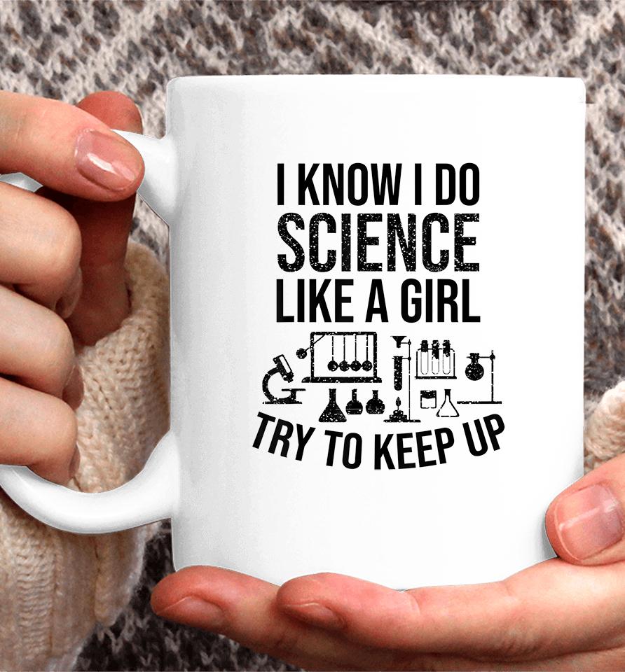 Funny Know Science Like A Girl Try To Keep Coffee Mug