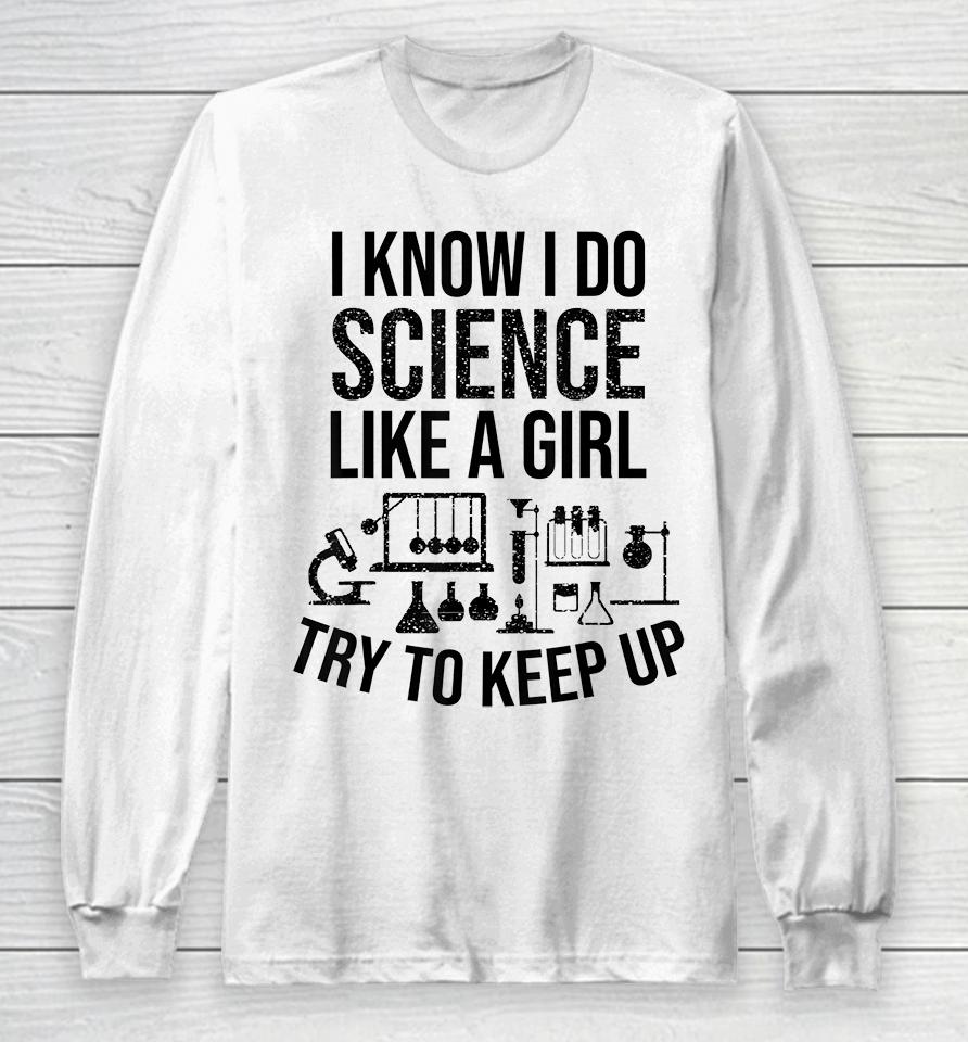 Funny Know Science Like A Girl Try To Keep Long Sleeve T-Shirt
