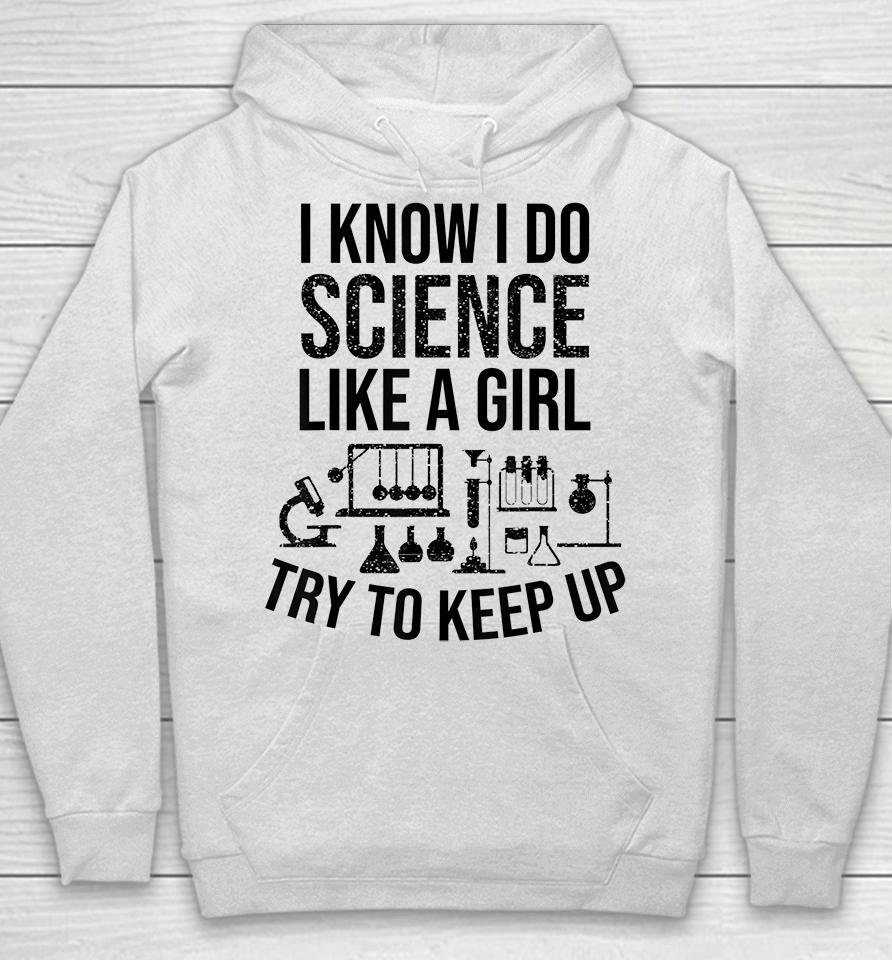 Funny Know Science Like A Girl Try To Keep Hoodie