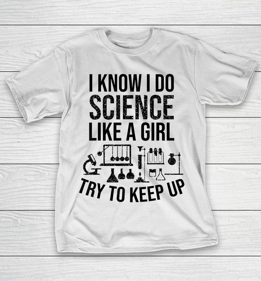 Funny Know Science Like A Girl Try To Keep T-Shirt