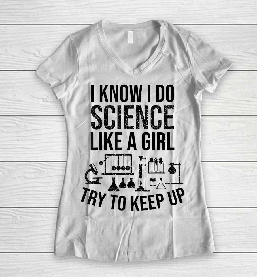 Funny Know Science Like A Girl Try To Keep Women V-Neck T-Shirt