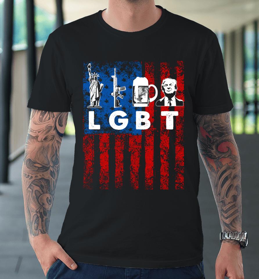 Funny Lgbt Parody Liberty Guns Beer Trump Usa Gift Premium T-Shirt