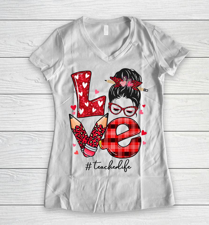 Funny Love Messy Bun Teacher Life Valentines Day Matching Women V-Neck T-Shirt