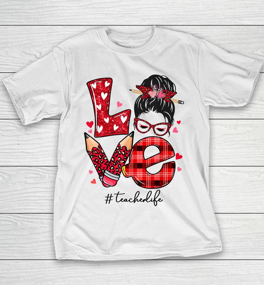Funny Love Messy Bun Teacher Life Valentines Day Matching Youth T-Shirt